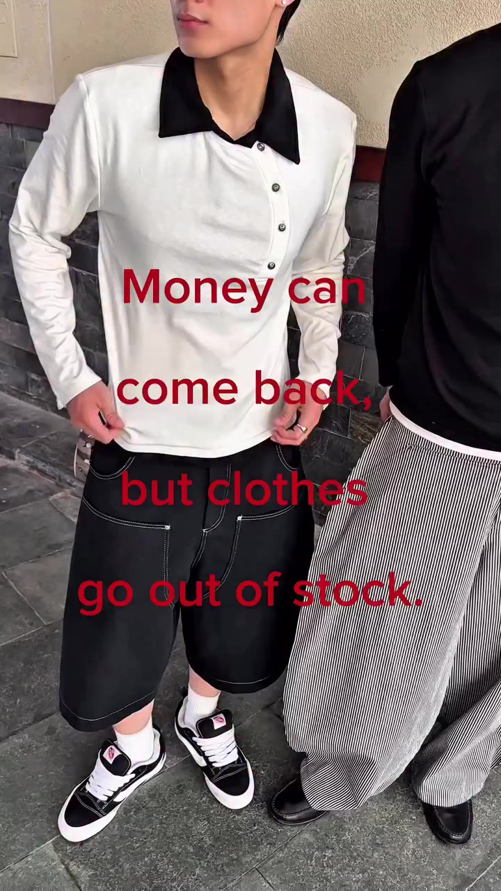 Money can come back, but clothes go out of stock.