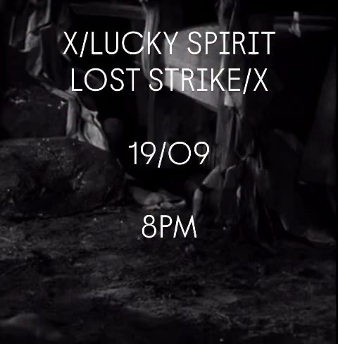 X/LUCKY SPIRIT LOST STRIKE/X 19/09 8PM livestream on chopovalowena.com