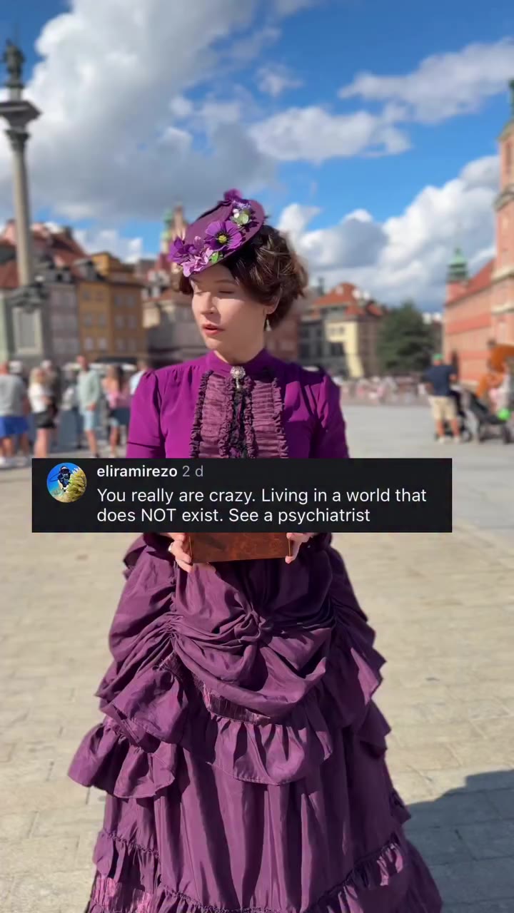 Apparently, wearing historical clothes and creating a world of my own means I…